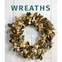Load image into Gallery viewer, Wreaths: Fresh, Foliage, Foraged, and Faux
