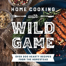 Load image into Gallery viewer, Home Cooking with Wild Game
